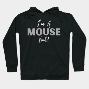 I'm A Mouse, Duh! Hoodie